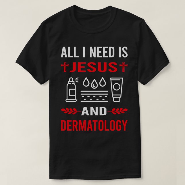 Ich brauche Jesus und Dermatologe T-Shirt (Design vorne)