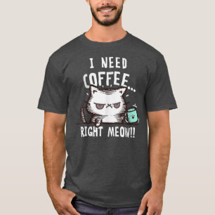Ich brauche Kaffee genau jetzt T-Shirt