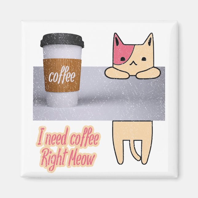 Ich brauche Kaffee gleich jetzt | Die besten Katze Magnet (Vorne)