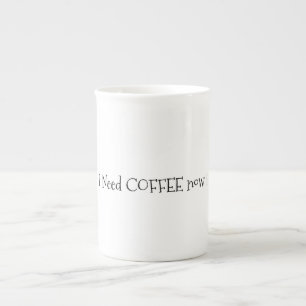 Ich brauche Kaffee jetzt China Tasse
