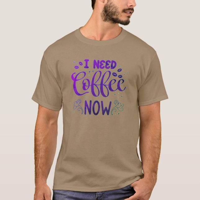 Ich brauche Kaffee jetzt lustigen dunklen T - Shir T-Shirt (Vorderseite)
