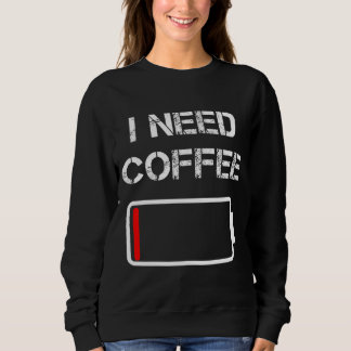 Ich brauche Kaffee lustige Kaffeebecher Batterie B Sweatshirt