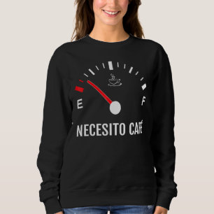 Ich brauche Kaffee Necesito Cafe Spanisches Koffei Sweatshirt