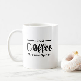 Ich brauche Kaffee, nicht Ihre Meinung - sarkastis Kaffeetasse