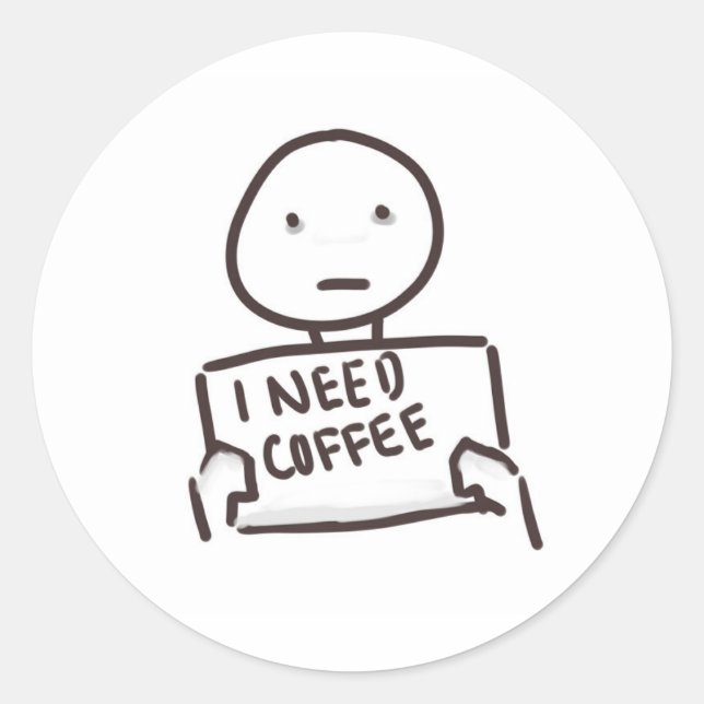 ICH BRAUCHE KAFFEE!!!!!!!!! RUNDER AUFKLEBER (Vorderseite)