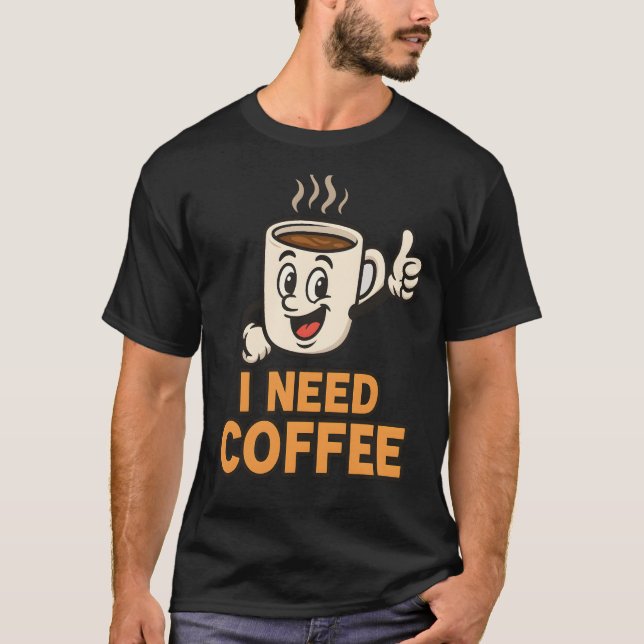 Ich brauche Kaffee T-Shirt (Vorderseite)