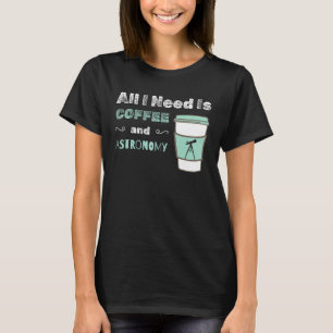 Ich brauche Kaffee und Astronomie Kosmologie Weltr T-Shirt