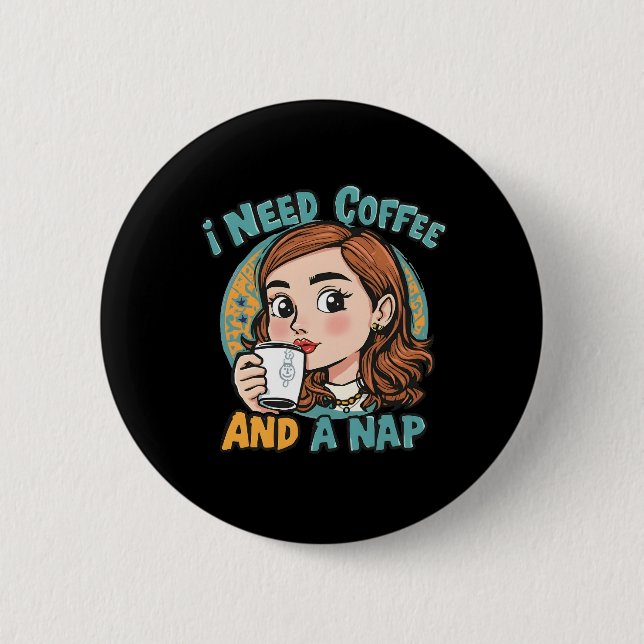 Ich brauche Kaffee und ein Nickerchen Button (Vorderseite)