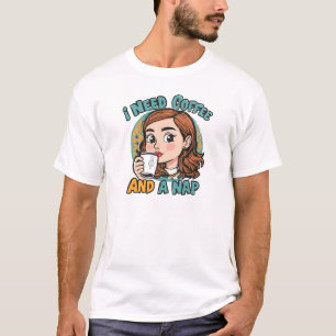 Ich brauche Kaffee und ein Nickerchen T-Shirt