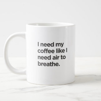 Ich brauche Kaffee wie ich Luft zum Atmen brauche Jumbo-Tasse