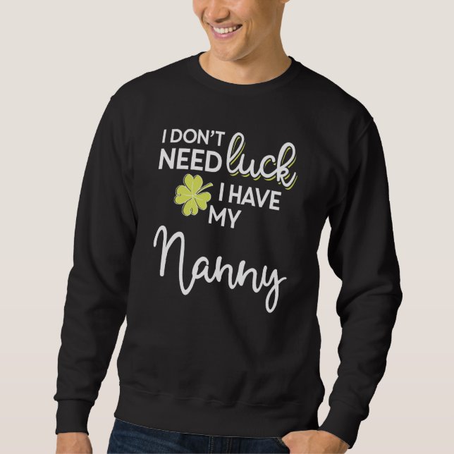 Ich brauche kein Glück, dass ich meine Kinderfrau  Sweatshirt (Vorderseite)