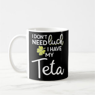 Ich brauche kein Glück, dass ich meine Teta St Pat Kaffeetasse