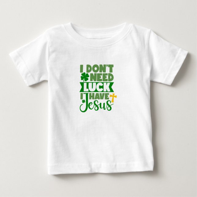 Ich brauche kein Glück, ich habe Jesus Baby Baby T-shirt (Vorderseite)