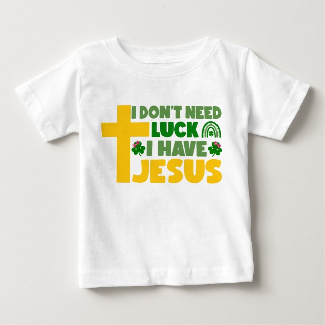 Ich brauche kein Glück, ich habe Jesus Baby T-shirt (Vorderseite)