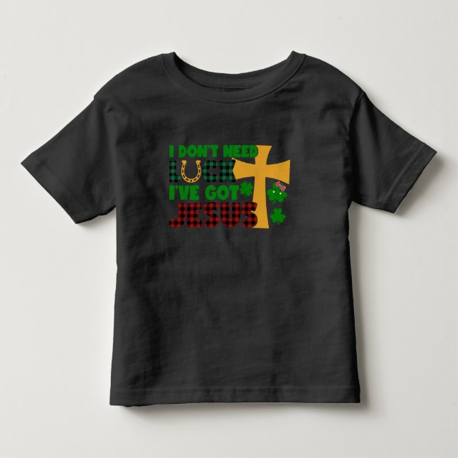 Ich brauche kein Glück, ich habe Jesus Got Kleinkind T-shirt (Vorderseite)