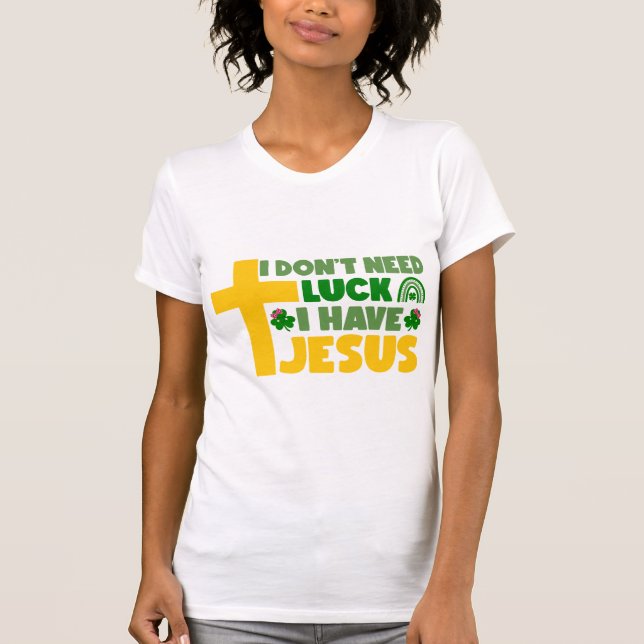 Ich brauche kein Glück, ich habe Jesus T-Shirt (Vorderseite)