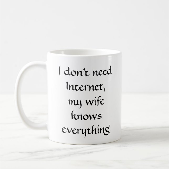 Ich brauche kein Internet, meine Ehefrau weiß alle Kaffeetasse (Links)