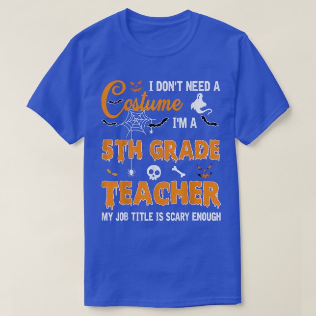 Ich brauche kein Kostüm, ich bin der fünfte Lehrer T-Shirt (Design vorne)