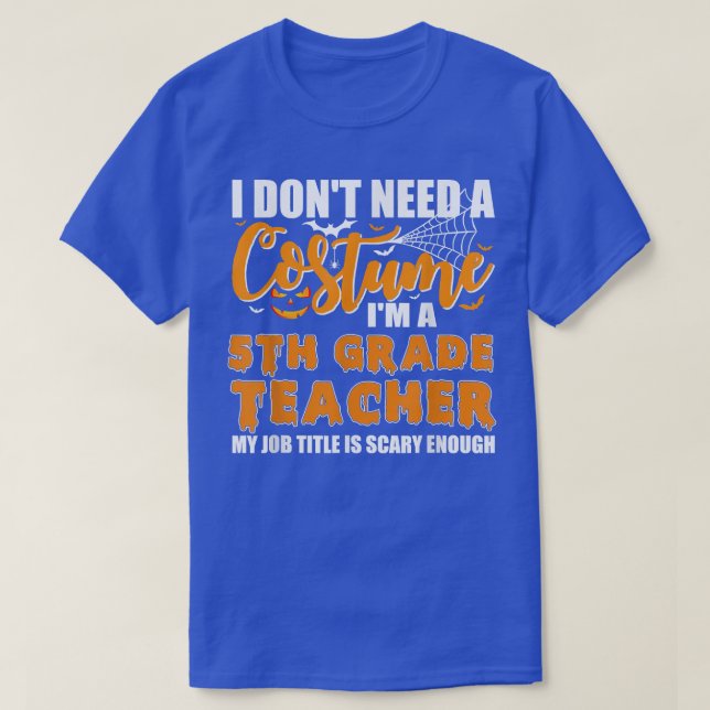 Ich brauche kein Kostüm, ich bin Lehrerin der 5. K T-Shirt (Design vorne)