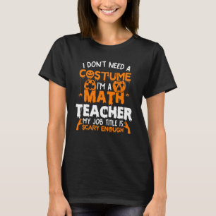 Ich brauche kein Kostüm, ich bin Mathelehrer Hallo T-Shirt