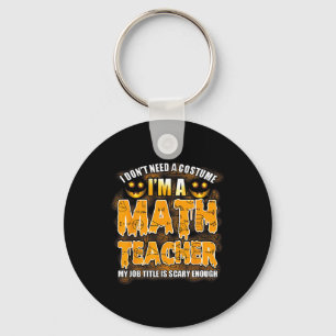Ich brauche kein Kostüm, ich bin Mathematiklehreri Schlüsselanhänger