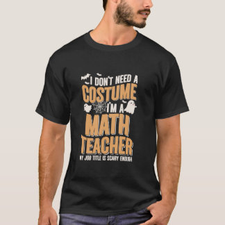 Ich brauche kein Kostüm, ich bin Mathematiklehreri T-Shirt