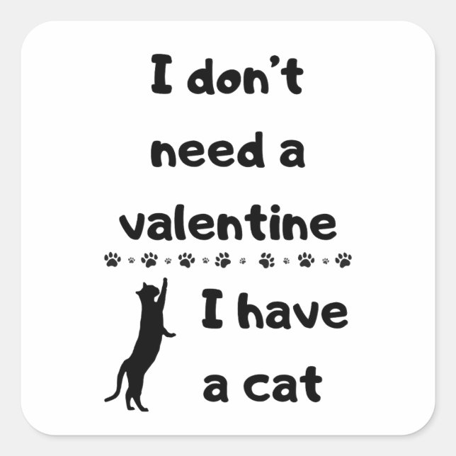 Ich brauche kein Valentin, ich habe eine Katze Quadratischer Aufkleber (Vorderseite)