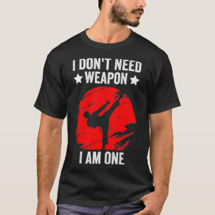 Ich brauche kein Weapon Funny Karate Black Belt Ma T-Shirt