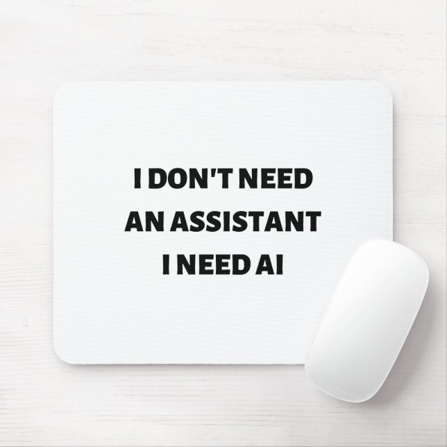 Ich brauche keine Assistentin, ich brauche KI Mousepad (Mit Mouse)