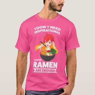 Ich brauche keine inspirierenden Zitate Ramen Japa T-Shirt