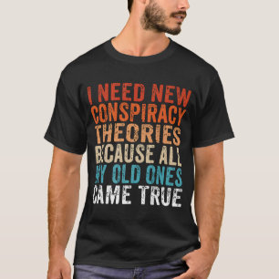 Ich brauche keine neuen Verschwörungstheorien Mein T-Shirt