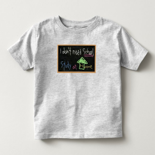 Ich brauche keine Schule / Studium am Zuhause Kleinkind T-shirt (Vorderseite)
