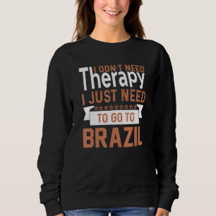 Ich brauche keine Therapie Brasil Brasilien brasil Sweatshirt
