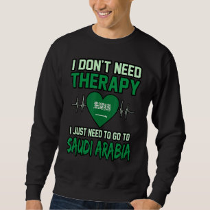 Ich brauche keine Therapie, die ich nur auf Saudi- Sweatshirt