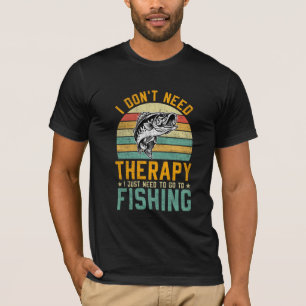 Ich brauche keine Therapie, die ich nur fischen mu T-Shirt