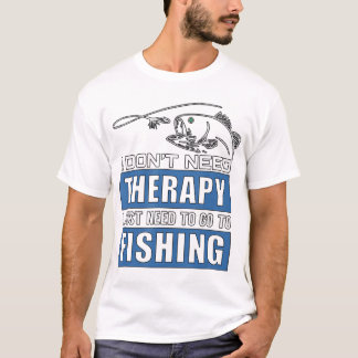 Ich brauche keine Therapie, die ich nur fischen mu T-Shirt