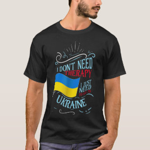 Ich brauche keine Therapie, die ich nur in die Ukr T-Shirt