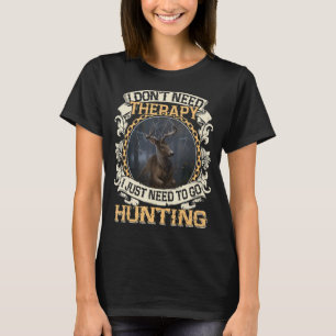 Ich brauche keine Therapie, die ich nur jagen muss T-Shirt
