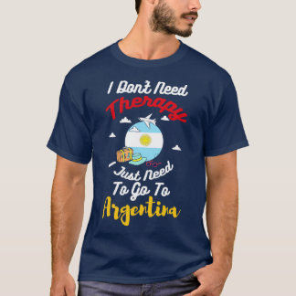 Ich brauche keine Therapie, die ich nur nach Argen T-Shirt