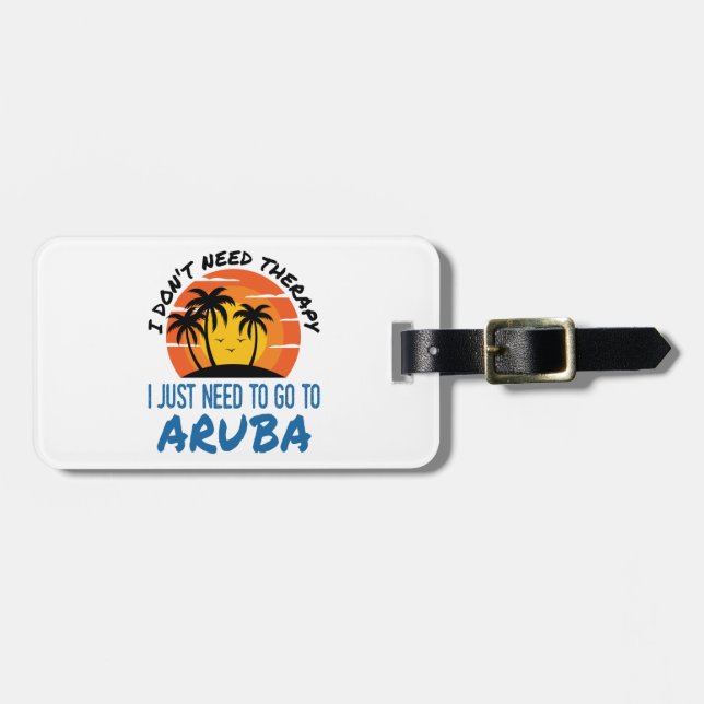Ich brauche keine Therapie, die ich nur nach Aruba Gepäckanhänger (Vorderseite horizontal)
