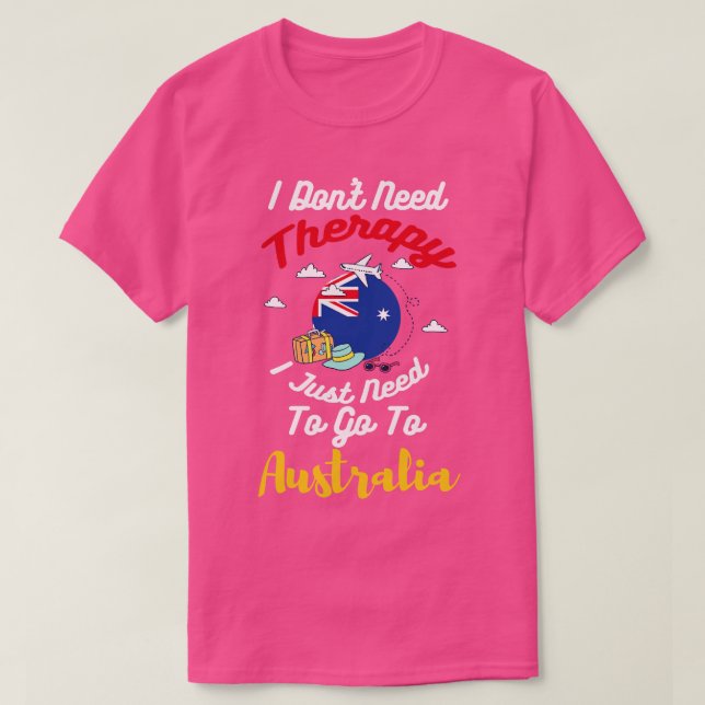 Ich brauche keine Therapie, die ich nur nach Austr T-Shirt (Design vorne)