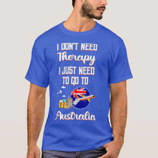 Ich brauche keine Therapie, die ich nur nach Austr T-Shirt