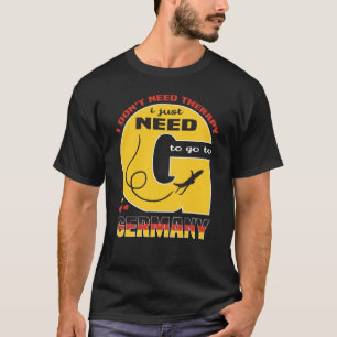 Ich brauche keine Therapie, die ich nur nach Deuts T-Shirt