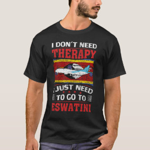 Ich brauche keine Therapie, die ich nur nach Eswat T-Shirt