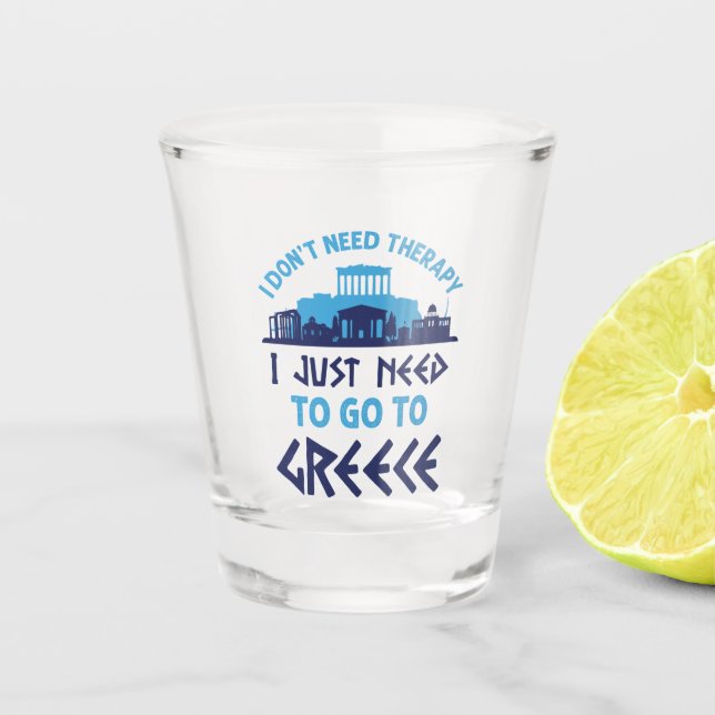 Ich brauche keine Therapie, die ich nur nach Griec Schnapsglas (Vorderseite)