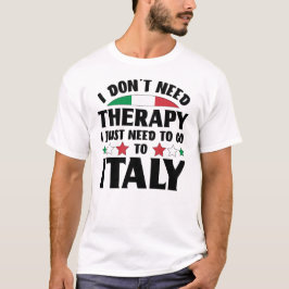 Ich brauche keine Therapie, die ich nur nach Itali T-Shirt