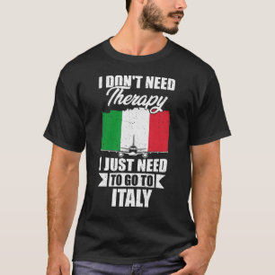 Ich brauche keine Therapie, die ich nur nach Itali T-Shirt