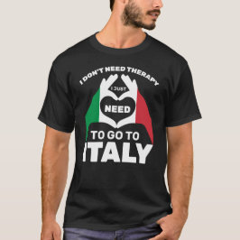 Ich brauche keine Therapie, die ich nur nach Itali T-Shirt