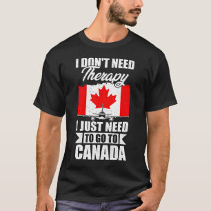 Ich brauche keine Therapie, die ich nur nach Kanad T-Shirt