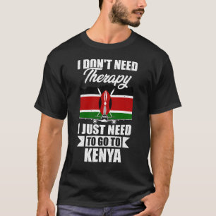 Ich brauche keine Therapie, die ich nur nach Kenia T-Shirt